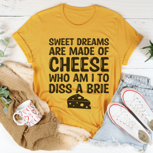 Sweet Dreams Are Made Of Cheese Tee