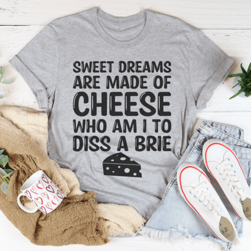 Sweet Dreams Are Made Of Cheese Tee